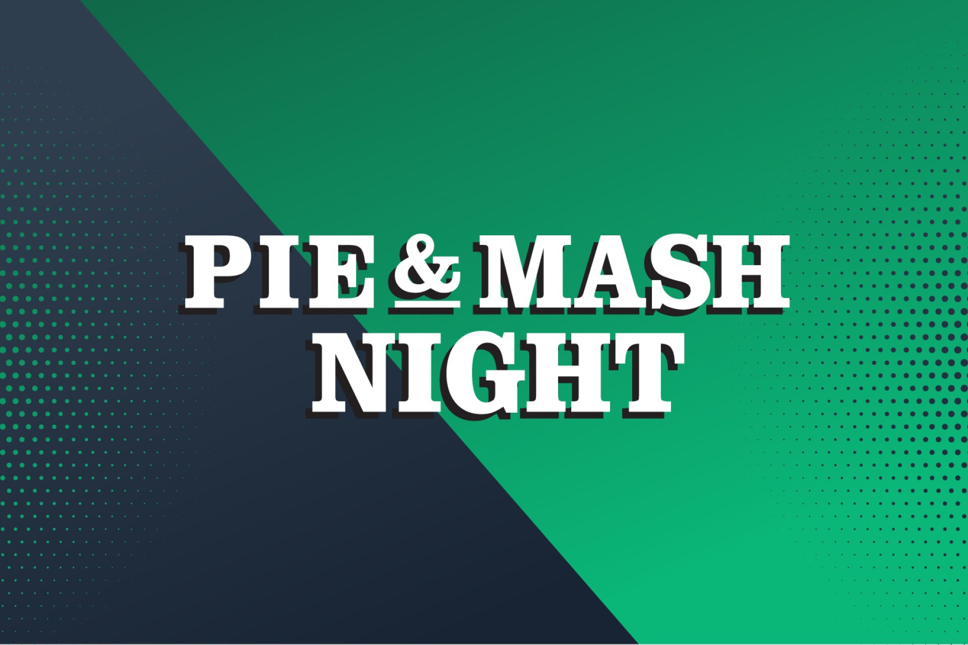 Pie & Mash Night